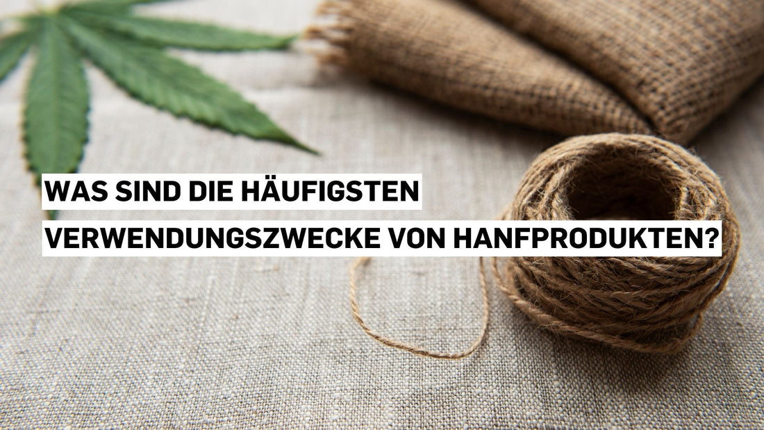Was sind die häufigsten Verwendungszwecke von Hanfprodukten?